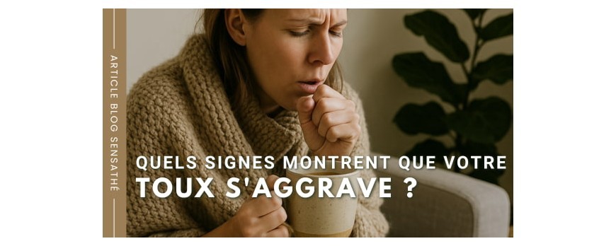 Quels signes montrent que votre toux s'aggrave ?