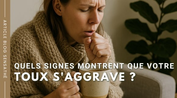 Quels signes montrent que votre toux s'aggrave ?