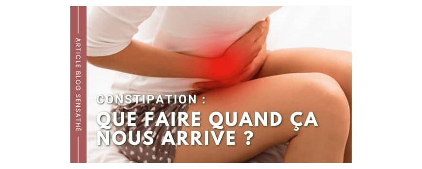 Constipation : Que faire quand ça nous arrive ?