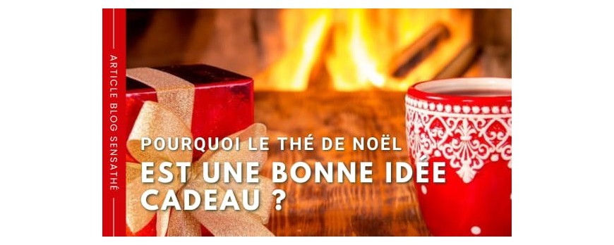 Pourquoi le thé de Noël est une bonne idée cadeau ?