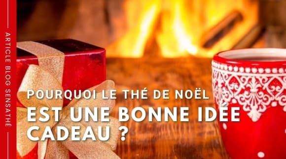 Pourquoi le thé de Noël est une bonne idée cadeau ? 