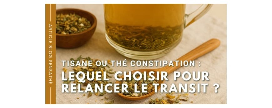 Tisane ou Thé constipation : Lequel choisir pour relancer le transit ?