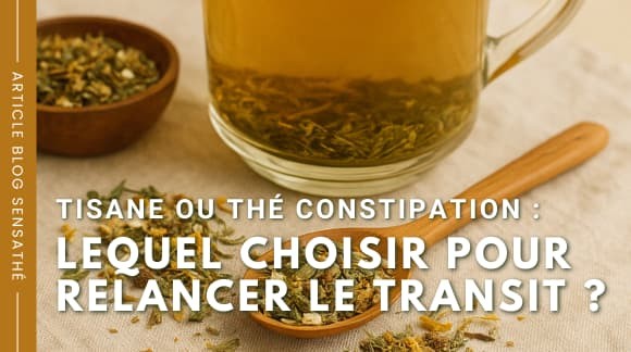 Tisane ou Thé constipation : Lequel choisir pour relancer le transit ?