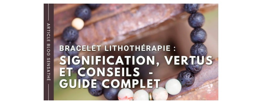Bracelet lithothérapie : signification, vertus et conseils d’utilisation - Guide complet