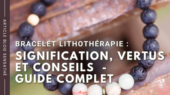Bracelet lithothérapie : signification, vertus et conseils d’utilisation - Guide complet