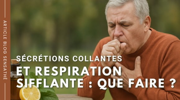 Sécrétions collantes et respiration sifflante : que faire ?