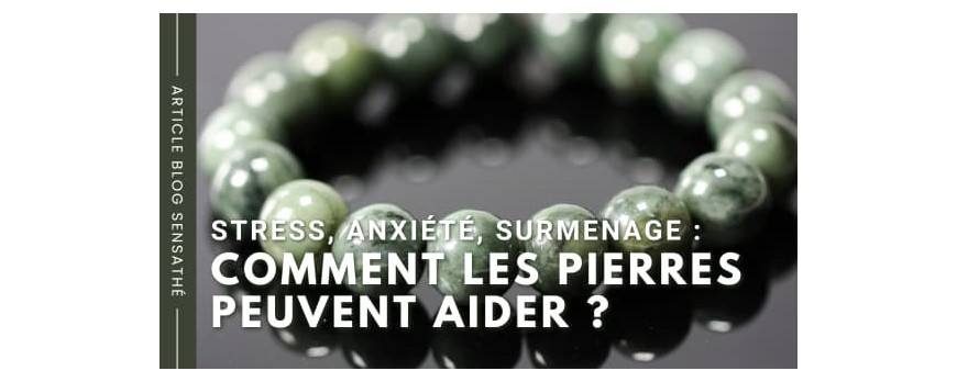 Stress, anxiété, surmenage : comment les pierres peuvent aider ?